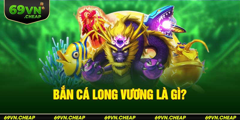 Khái niệm game bắn cá long vương