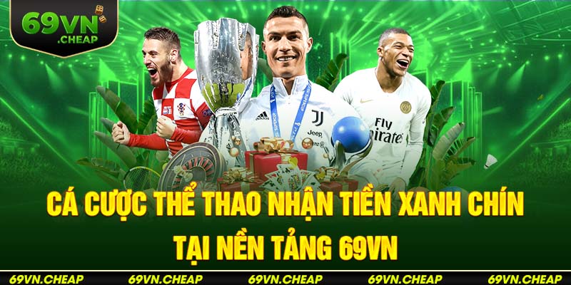 Cá cược thể thao với nhiều sảnh cược hấp dẫn tại nhà cái 69VN