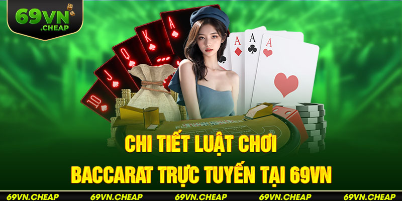 Hướng dẫn cách chơi Baccarat trực tuyến 69VN