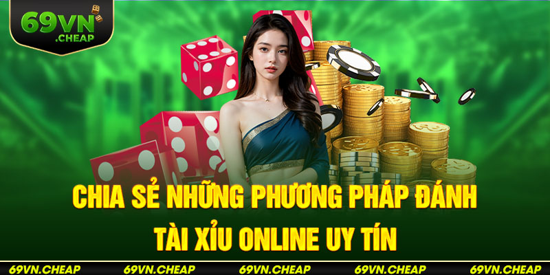 Bật mí những bí kíp đánh Tài Xỉu online uy tín nhất