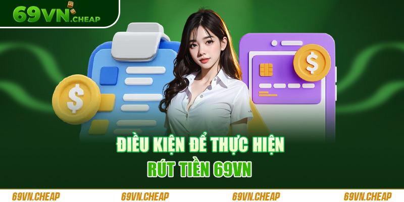 Cược thủ muốn rút tiền 69VN cần đáp ứng một số yêu cầu