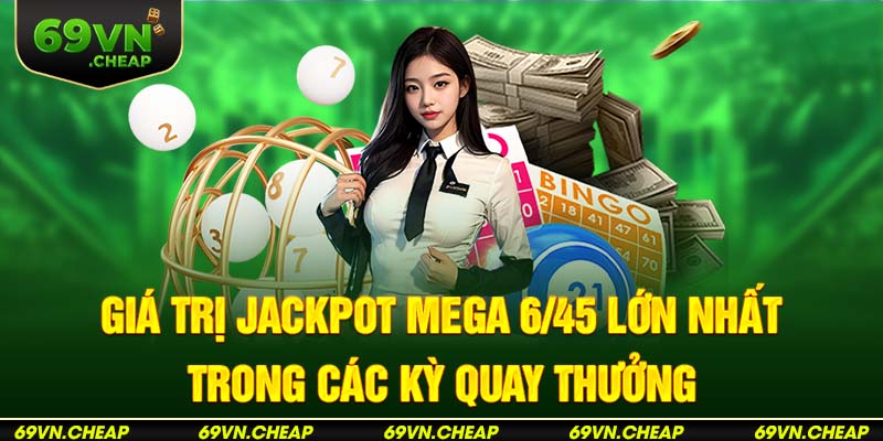 Tổng hợp những lần nổ Jackpot lớn nhất trong bộ môn xổ số Mega 6/45