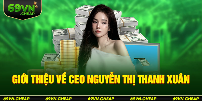 Giới thiệu chung về CEO Nguyễn Thị Thanh Xuân 