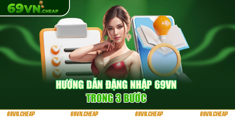 Chỉ dẫn hội viên đăng nhập 69VN trong 3 bước