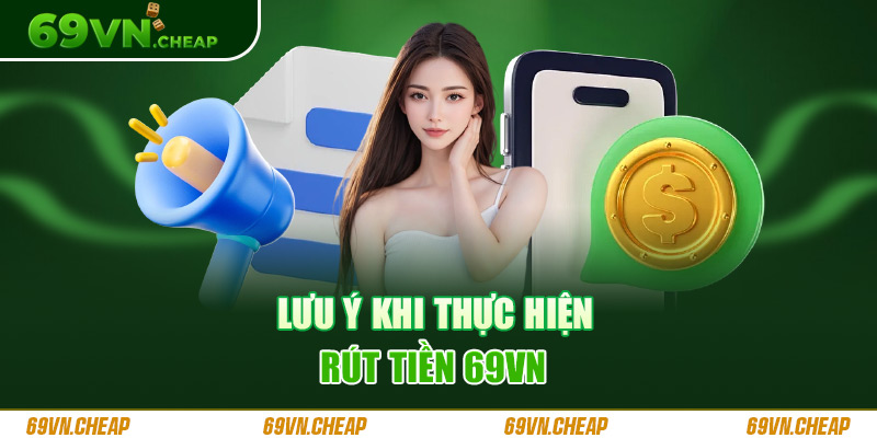 Một số vấn đề cần chú ý khi rút tiền 69VN