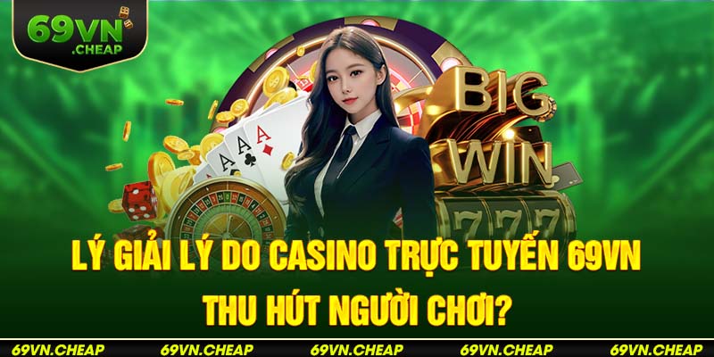 Casino trực tuyến tại 69Vn có gì mà hot đến vậy