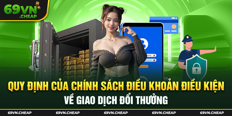 Điều khoản điều kiện về giao dịch đổi thưởng