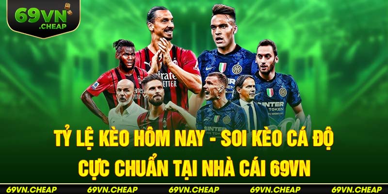 Tỷ lệ kèo hôm nay cập nhật liên tục tại 69VN