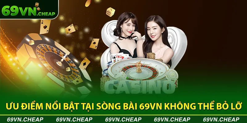 Trải nghiệm nhiều ưu điểm nổi bật tại casino trực tuyến uy tín 69VN